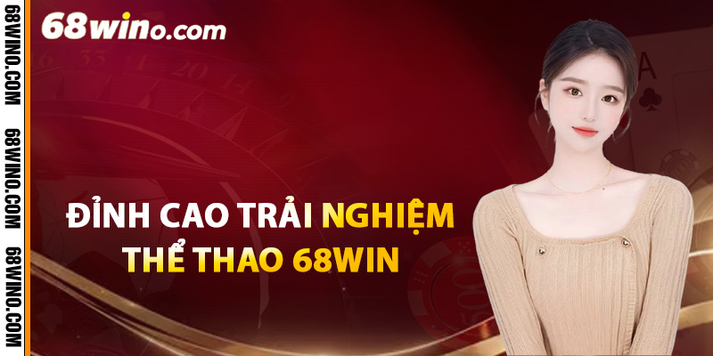 Đỉnh cao trải nghiệm thể thao 68Win