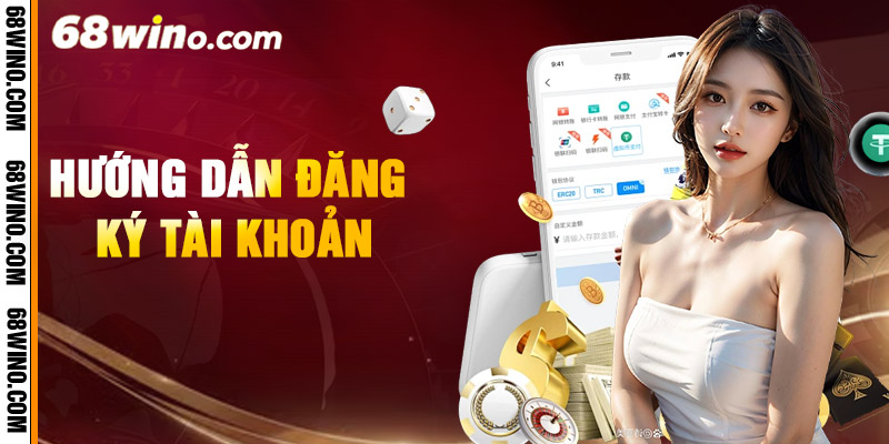 Hướng Dẫn Đăng Ký 68Win