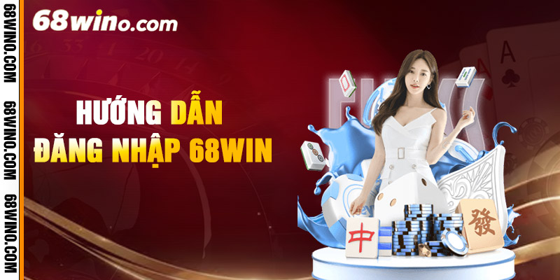 Hướng Dẫn Đăng Nhập 68Win