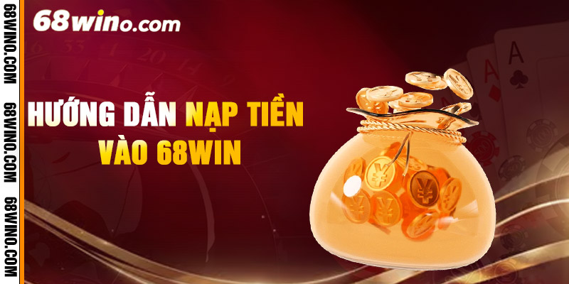 Hướng Dẫn Nạp Tiền 68Win